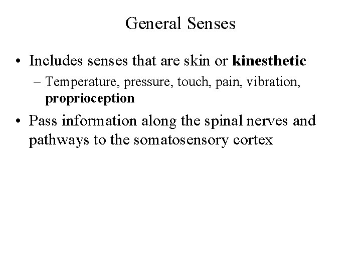 General Senses • Includes senses that are skin or kinesthetic – Temperature, pressure, touch,