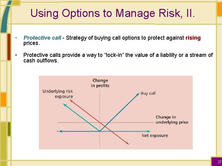 Using Options to Manage Risk, II. • Protective call - Strategy of buying call