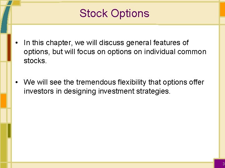 Stock Options • In this chapter, we will discuss general features of options, but