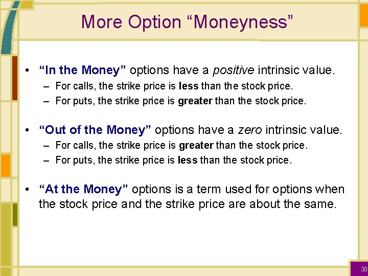 More Option “Moneyness” • “In the Money” options have a positive intrinsic value. –