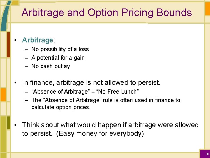 Arbitrage and Option Pricing Bounds • Arbitrage: – No possibility of a loss –