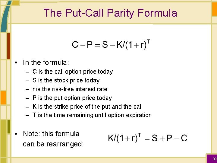 The Put-Call Parity Formula • In the formula: – – – C is the