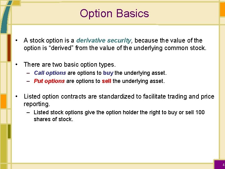 Option Basics • A stock option is a derivative security, because the value of
