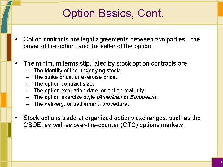 Option Basics, Cont. • Option contracts are legal agreements between two parties—the buyer of