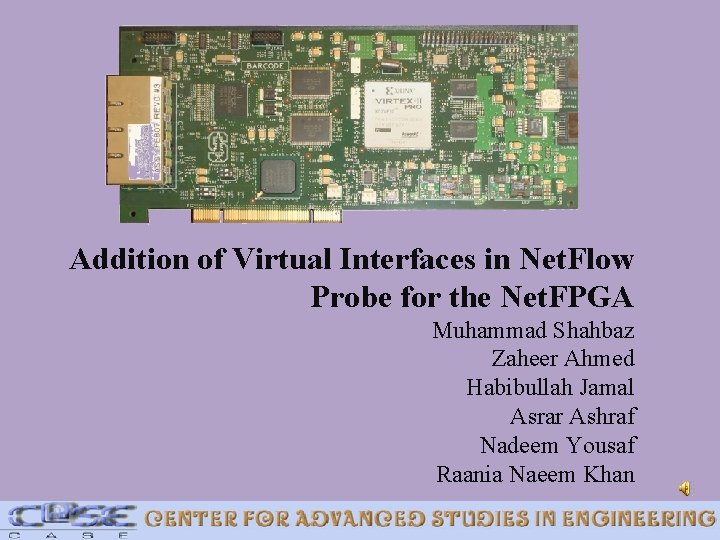 Addition of Virtual Interfaces in Net. Flow Probe for the Net. FPGA Muhammad Shahbaz