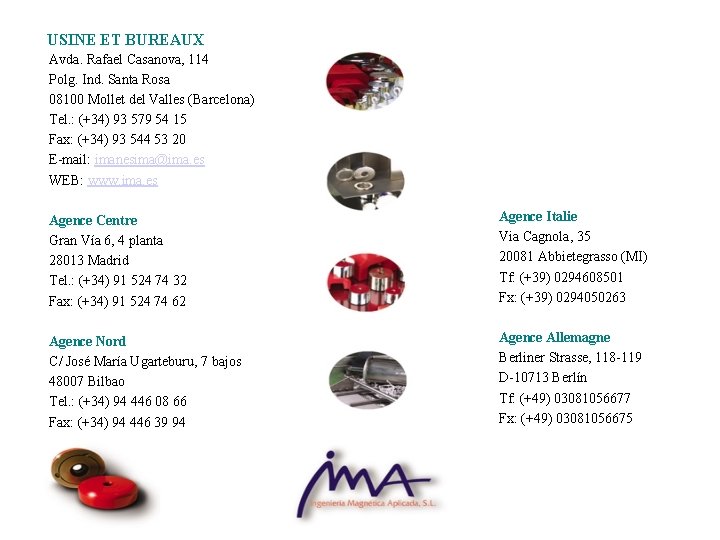 USINE ET BUREAUX Avda. Rafael Casanova, 114 Polg. Ind. Santa Rosa 08100 Mollet del