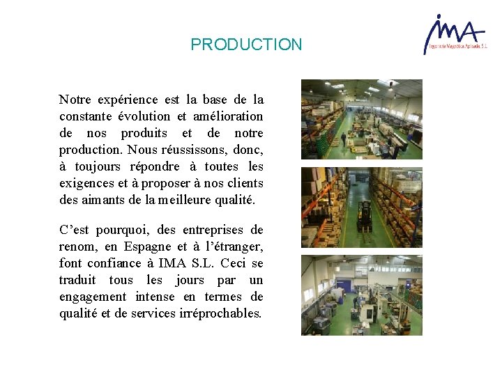 PRODUCTION Notre expérience est la base de la constante évolution et amélioration de nos