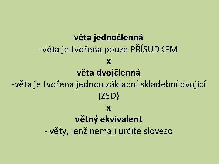 věta jednočlenná -věta je tvořena pouze PŘÍSUDKEM x věta dvojčlenná -věta je tvořena jednou