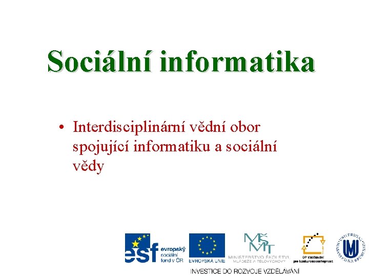 Sociální informatika • Interdisciplinární vědní obor spojující informatiku a sociální vědy 
