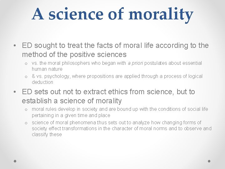 A science of morality • ED sought to treat the facts of moral life