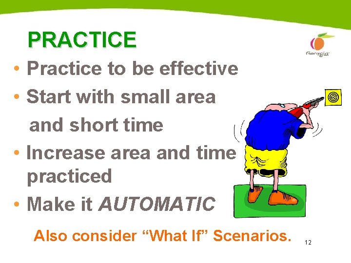 PRACTICE • Practice to be effective • Start with small area and short time PRACTICE • Practice to be effective • Start with small area and short time