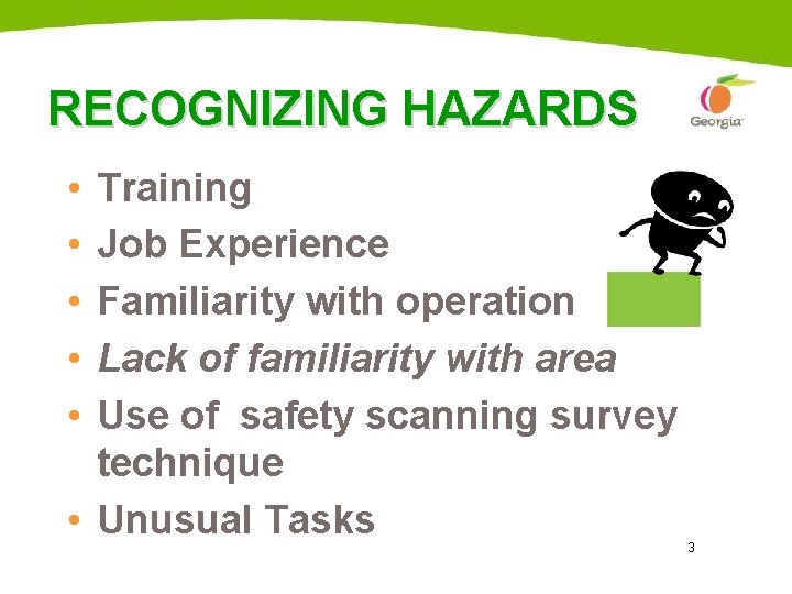 RECOGNIZING HAZARDS • • • Training Job Experience Familiarity with operation Lack of familiarity RECOGNIZING HAZARDS • • • Training Job Experience Familiarity with operation Lack of familiarity