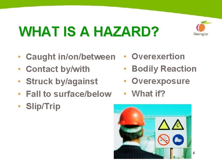 WHAT IS A HAZARD? • • • Caught in/on/between Contact by/with Struck by/against Fall WHAT IS A HAZARD? • • • Caught in/on/between Contact by/with Struck by/against Fall