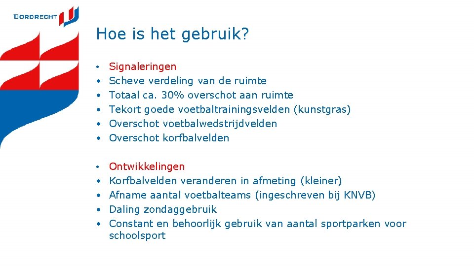 Hoe is het gebruik? • • • Signaleringen Scheve verdeling van de ruimte Totaal