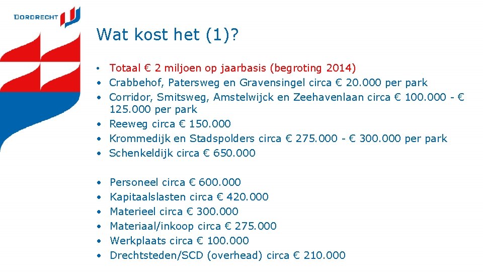 Wat kost het (1)? • Totaal € 2 miljoen op jaarbasis (begroting 2014) •