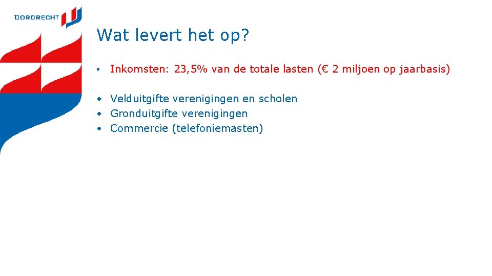 Wat levert het op? • Inkomsten: 23, 5% van de totale lasten (€ 2