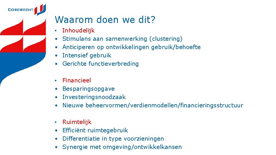 Waarom doen we dit? • • • Inhoudelijk Stimulans aan samenwerking (clustering) Anticiperen op