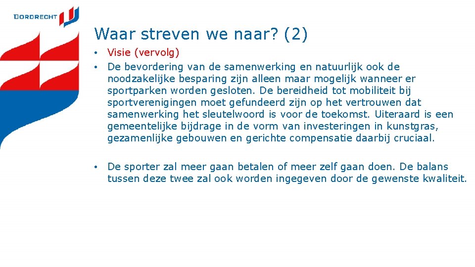 Waar streven we naar? (2) • Visie (vervolg) • De bevordering van de samenwerking