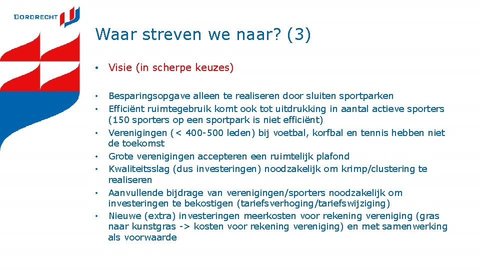 Waar streven we naar? (3) • Visie (in scherpe keuzes) • • Besparingsopgave alleen