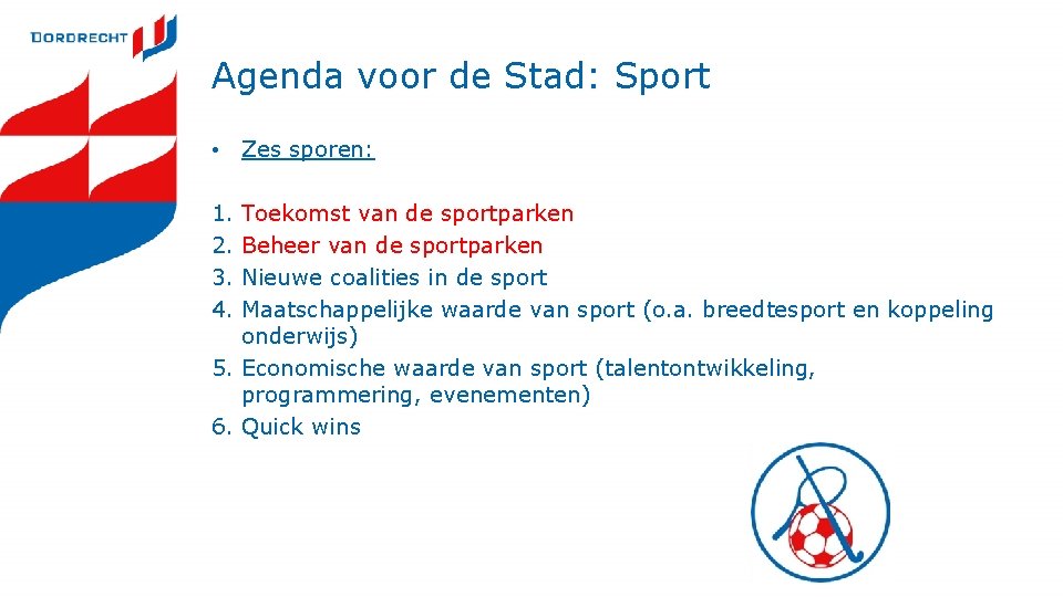 Agenda voor de Stad: Sport • Zes sporen: 1. 2. 3. 4. Toekomst van