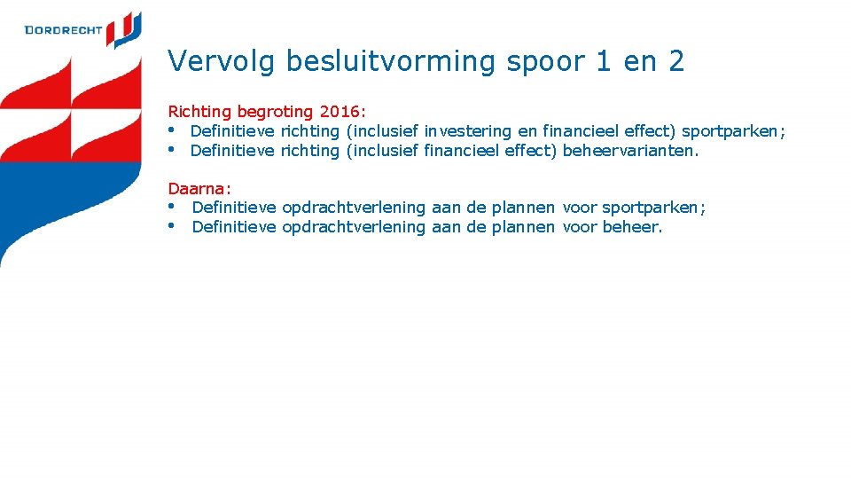 Vervolg besluitvorming spoor 1 en 2 Richting begroting 2016: • Definitieve richting (inclusief investering