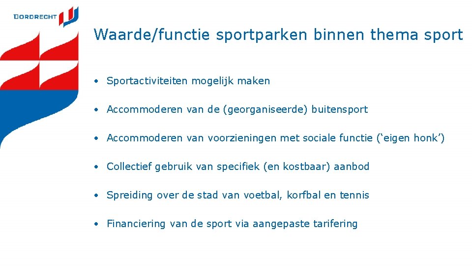 Waarde/functie sportparken binnen thema sport • Sportactiviteiten mogelijk maken • Accommoderen van de (georganiseerde)