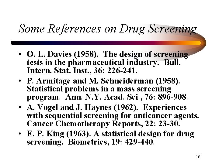 Some References on Drug Screening • O. L. Davies (1958). The design of screening