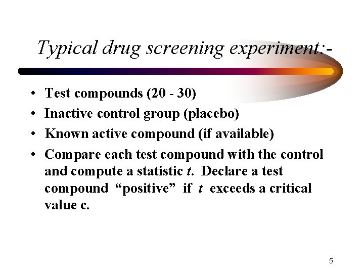 Typical drug screening experiment: • • Test compounds (20 - 30) Inactive control group