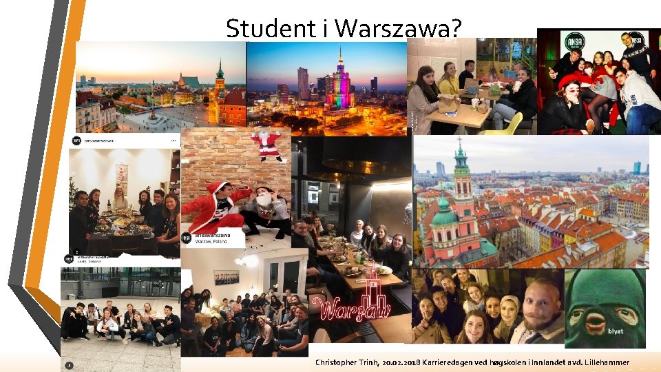 Student i Warszawa? Christopher Trinh, 20. 02. 2018 Karrieredagen ved høgskolen i Innlandet avd.