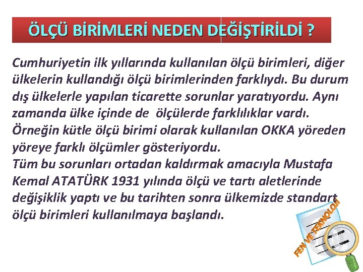 ÖLÇÜ BİRİMLERİ NEDEN DEĞİŞTİRİLDİ ? Cumhuriyetin ilk yıllarında kullanılan ölçü birimleri, diğer ülkelerin kullandığı
