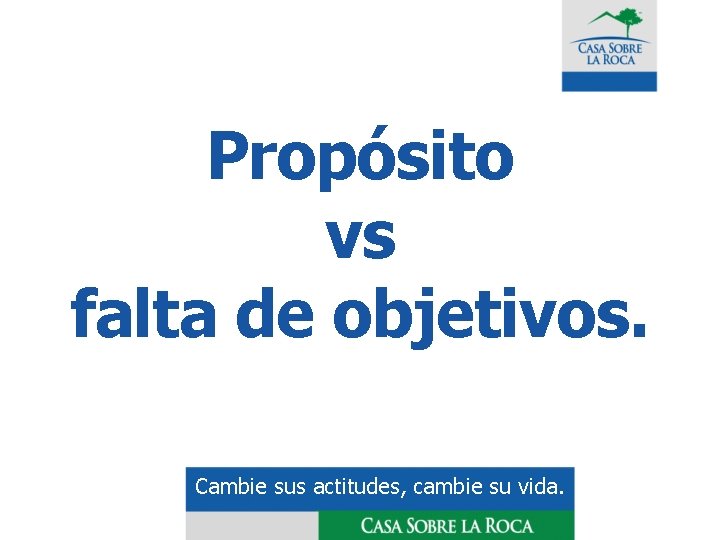 Propósito vs falta de objetivos. Cambie sus actitudes, cambie su vida. 