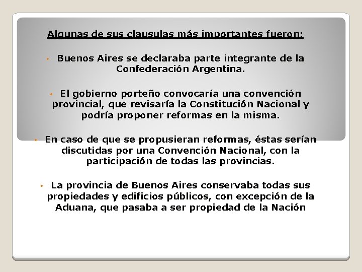 Algunas de sus clausulas más importantes fueron: Buenos Aires se declaraba parte integrante de