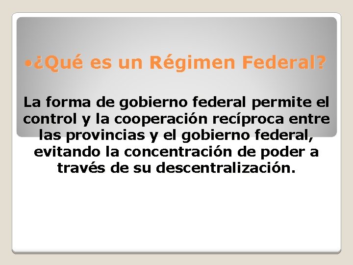  • ¿Qué es un Régimen Federal? La forma de gobierno federal permite el