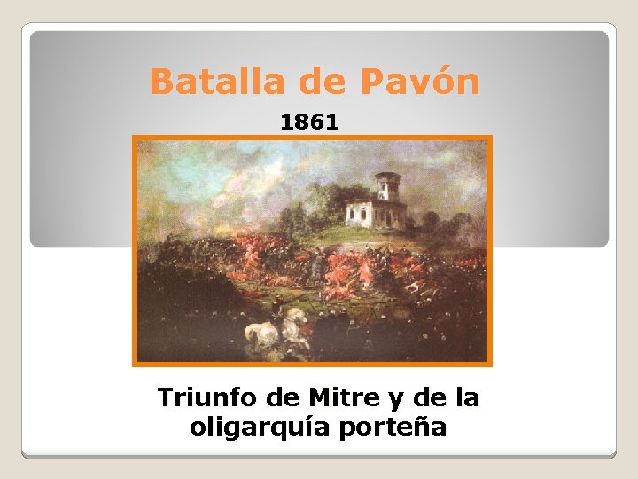 Batalla de Pavón 1861 Triunfo de Mitre y de la oligarquía porteña 