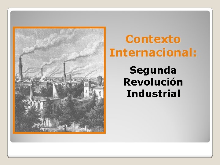 Contexto Internacional: Segunda Revolución Industrial 