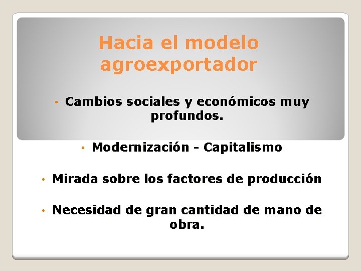 Hacia el modelo agroexportador • Cambios sociales y económicos muy profundos. • Modernización -