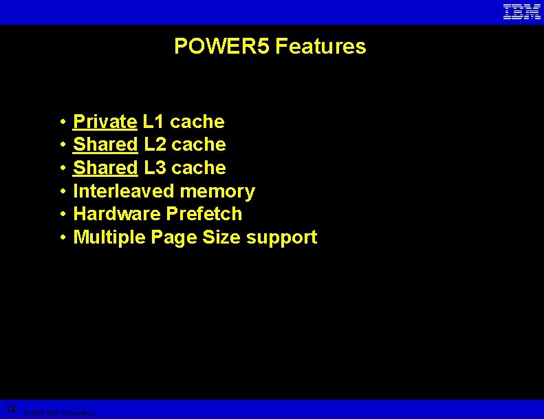 POWER 5 Features • • • 12 Private L 1 cache Shared L 2