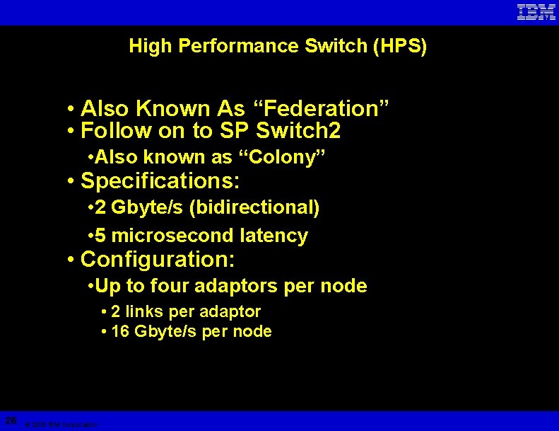 High Performance Switch (HPS) • Also Known As “Federation” • Follow on to SP