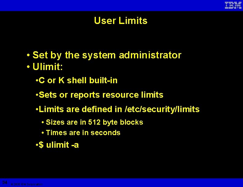 User Limits • Set by the system administrator • Ulimit: • C or K