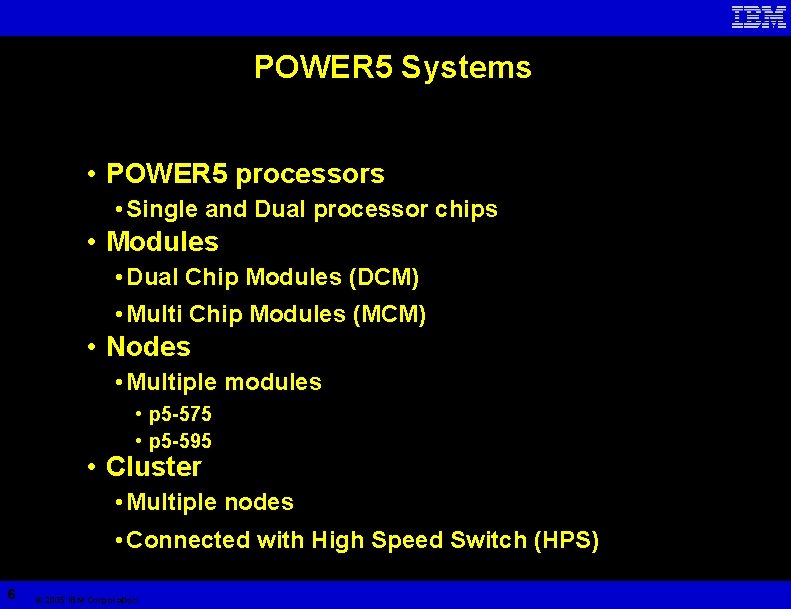 POWER 5 Systems • POWER 5 processors • Single and Dual processor chips •