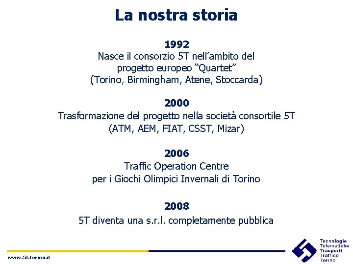 La nostra storia 1992 Nasce il consorzio 5 T nell’ambito del progetto europeo “Quartet”