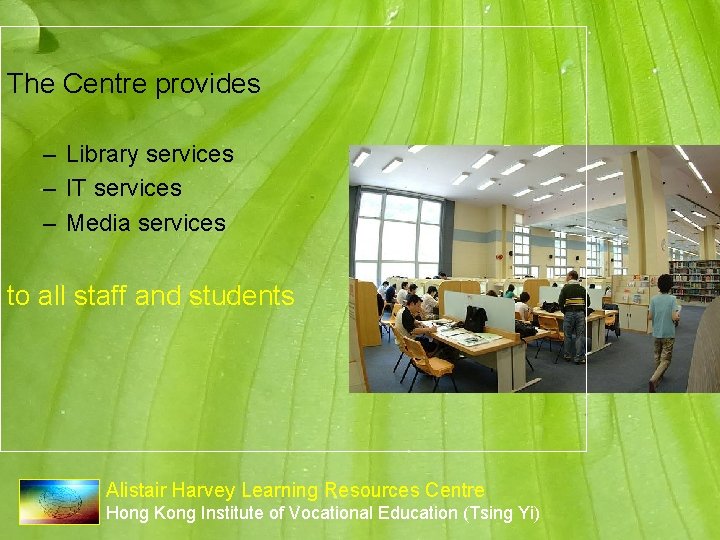 The Centre provides – Library services – IT services – Media services to all