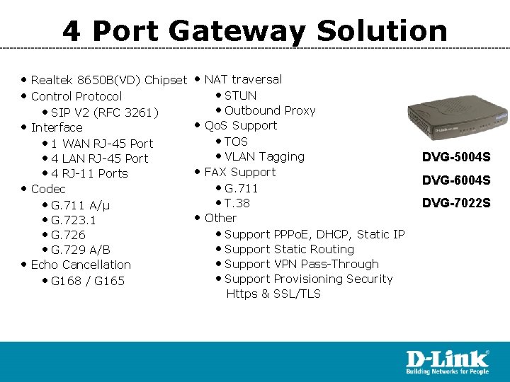 4 Port Gateway Solution • Realtek 8650 B(VD) Chipset • Control Protocol • SIP