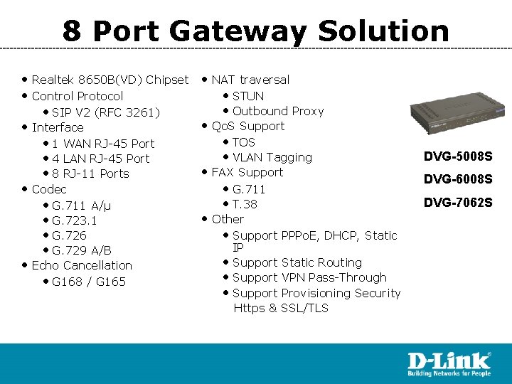 8 Port Gateway Solution • Realtek 8650 B(VD) Chipset • Control Protocol • SIP