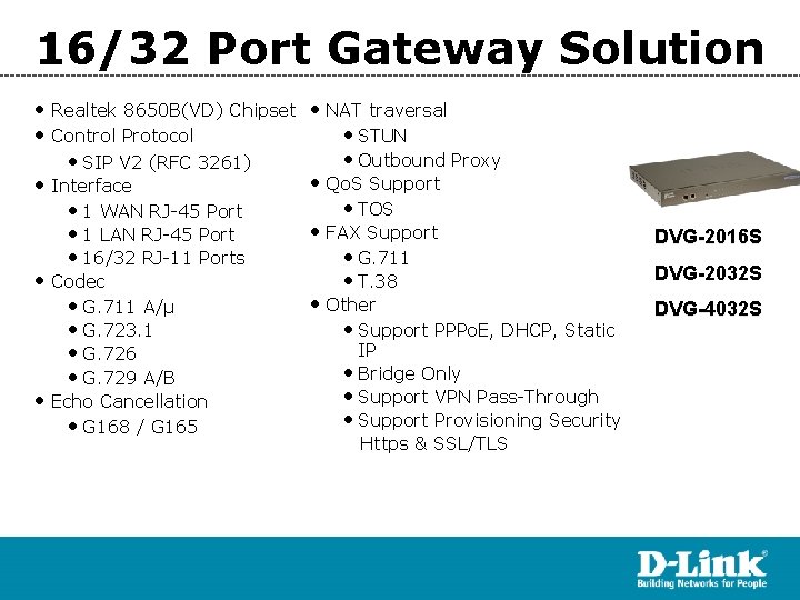 16/32 Port Gateway Solution • Realtek 8650 B(VD) Chipset • Control Protocol • SIP