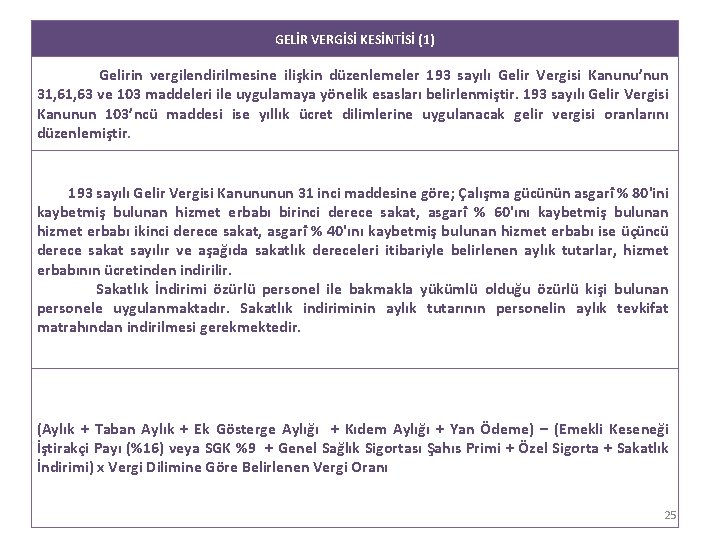 GELİR VERGİSİ KESİNTİSİ (1) Gelirin vergilendirilmesine ilişkin düzenlemeler 193 sayılı Gelir Vergisi Kanunu’nun 31,