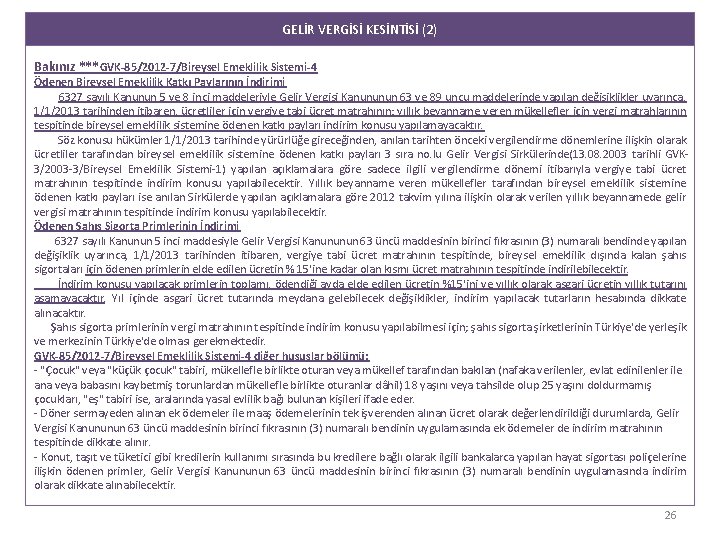 GELİR VERGİSİ KESİNTİSİ (2) Bakınız ***GVK-85/2012 -7/Bireysel Emeklilik Sistemi-4 Ödenen Bireysel Emeklilik Katkı Paylarının