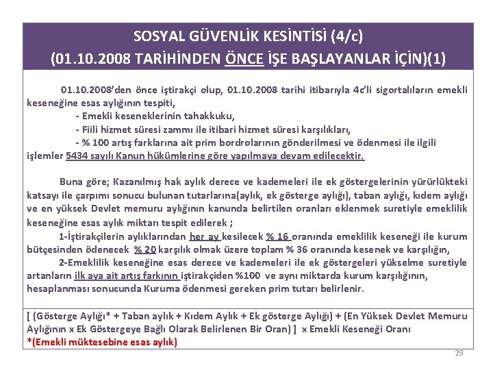SOSYAL GÜVENLİK KESİNTİSİ (4/c) (01. 10. 2008 TARİHİNDEN ÖNCE İŞE BAŞLAYANLAR İÇİN)(1) 01. 10.