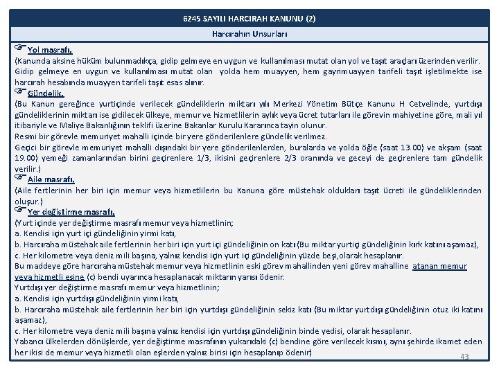 6245 SAYILI HARCIRAH KANUNU (2) Harcırahın Unsurları Yol masrafı, (Kanunda aksine hüküm bulunmadıkça, gidip