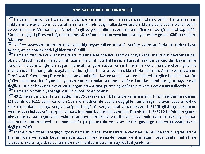 6245 SAYILI HARCIRAH KANUNU (3) Harcırah, memur ve hizmetlinin gidişinde ve ailenin nakli sırasında